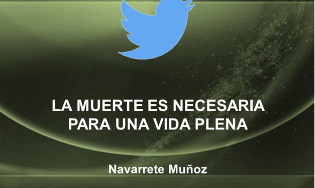 TUIT:  LA MUERTE ES NECESARIA PARA UNA VIDA PLENA