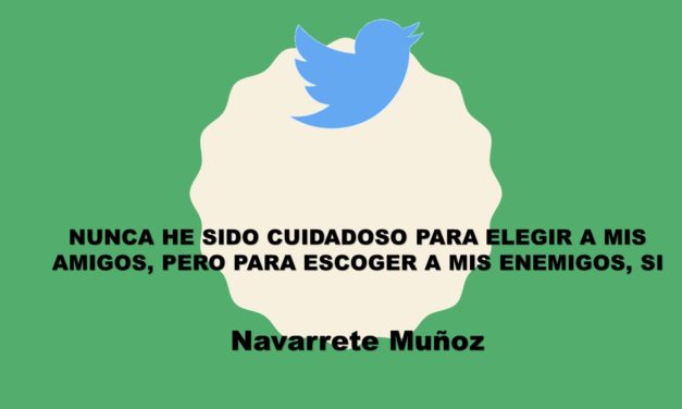 TUIT:  NUNCA HE SIDO CUIDADOSO PARA ELEGIR A MIS AMIGOS, PERO A MIS ENEMIGOS, SI