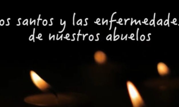 VIDEO:  LOS SANTOS Y LAS ENFERMEDADES DE NUESTROS ABUELOS