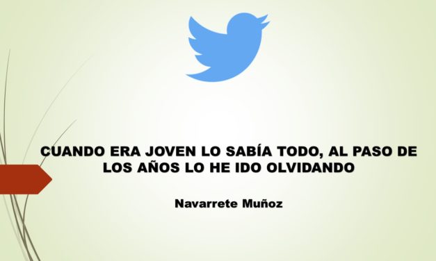 TUIT:  CUANDO ERA JOVEN LO SABÍA TODO, AL PASO DE LOS AÑOS LO HE IDO OLVIDANDO