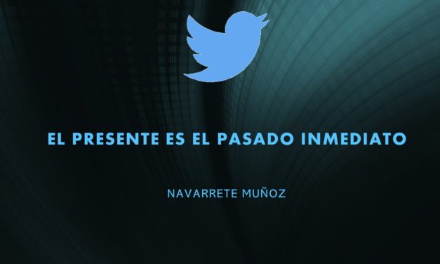 TUIT:  EL PRESENTE ES EL PASADO INMEDIATO