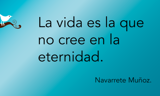 Tuit: La vida es la que no cree en la eternidad.