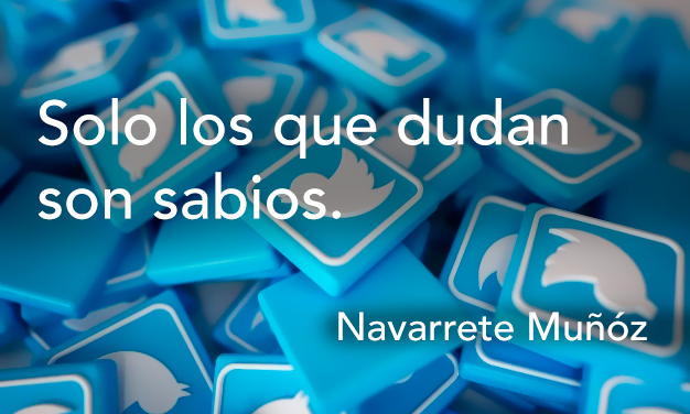 Tuit: Solo los que dudan son sabios