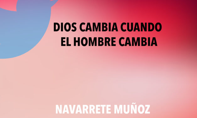 TUIT: DIOS CAMBIA CUANDO EL HOMBRE CAMBIA
