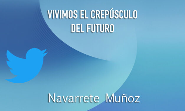 TUIT: VIVIMOS EL CREPÚSCULO DEL FUTURO