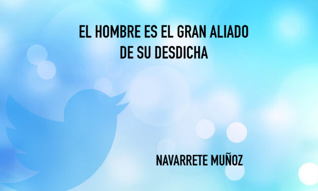 El hombre es el gran aliado de su desdicha