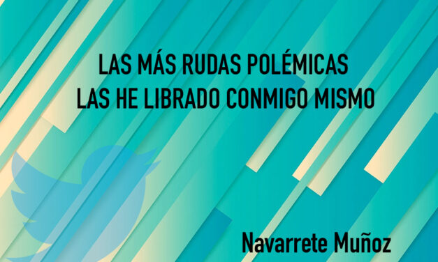 TUIT: LAS MÁS RUDAS POLÉMICAS LAS HE LIBRADO CONMIGO MISMO