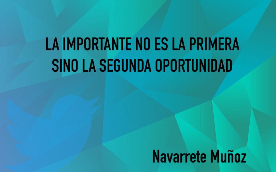 TUIT: LA IMPORTANTE NO ES LA PRIMERA SINO LA SEGUNDA OPORTUNIDAD