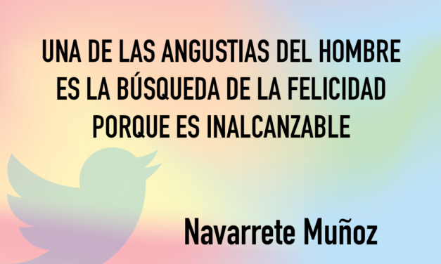 Una de las angustias del hombre es la búsqueda de felicidad