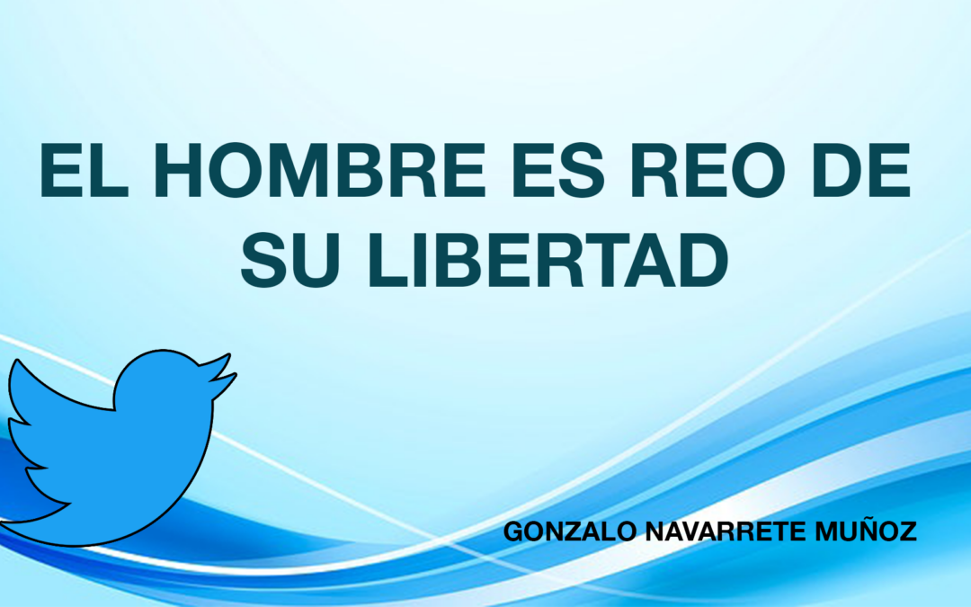 El hombre es reo de su libertad