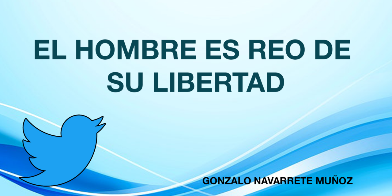 El hombre es reo de su libertad