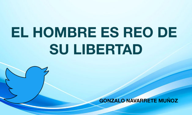 El hombre es reo de su libertad
