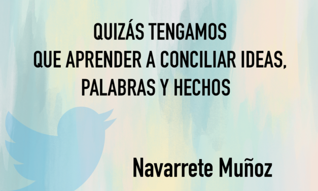 QUIZÁS TENGAMOS QUE APRENDER A CONCILIAR IDEAS, PALABRAS Y HECHOS