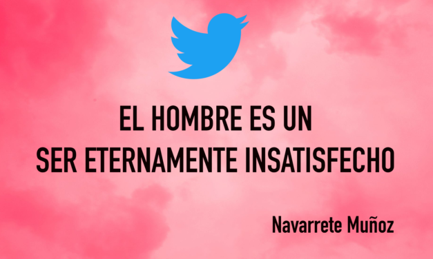Tuit: El hombre es un ser eternamente insatisfecho