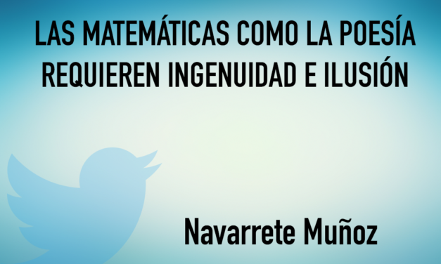 Las matemáticas como la poesía requieren ingenuidad e ilusión
