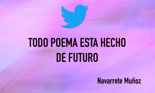 TODO POEMA ESTA HECHO DE FUTURO