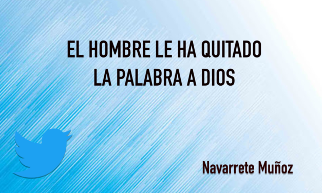 EL HOMBRE LE HA QUITADO LA PALABRA A DIOS