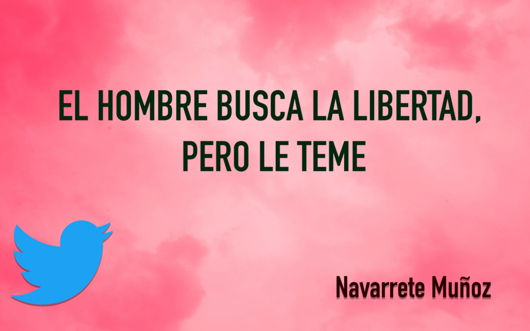 TUIT: El hombre busca la libertad, pero le teme