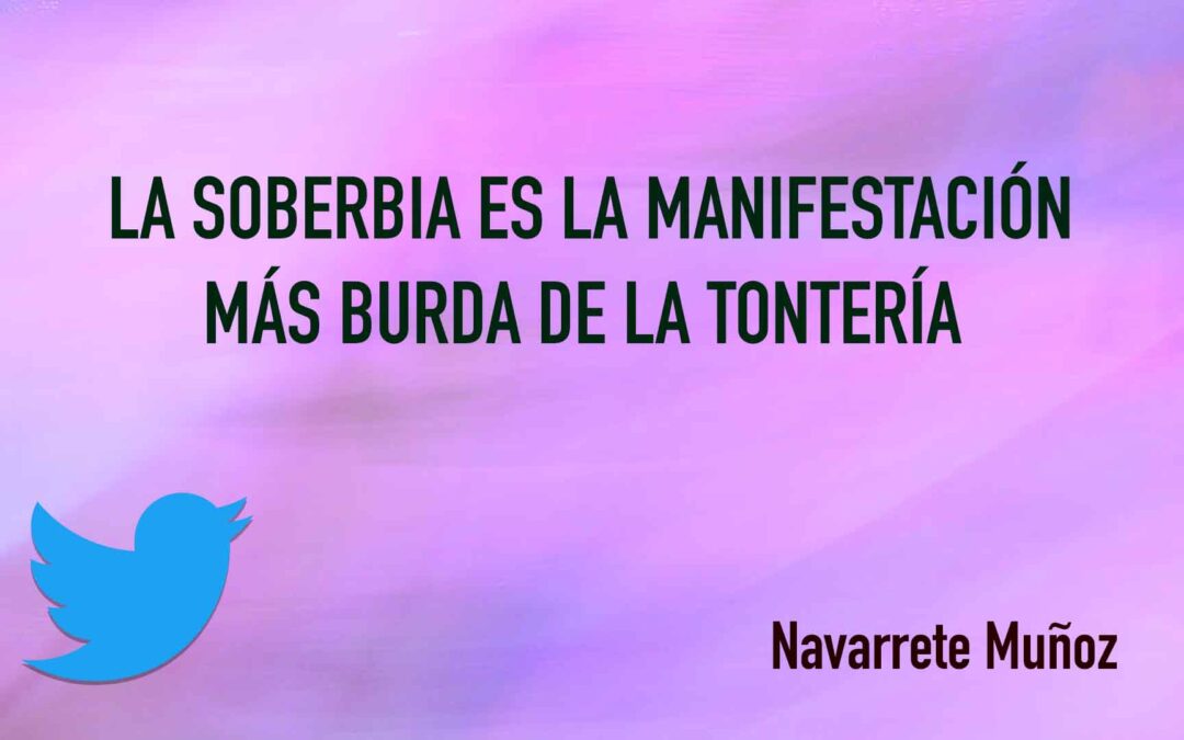 TUIT: La soberbia es la manifestación más burda de la tontería