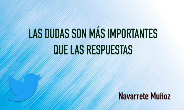 TUIT: LAS DUDAS SON MÁS IMPORTANTES QUE LAS RESPUESTAS