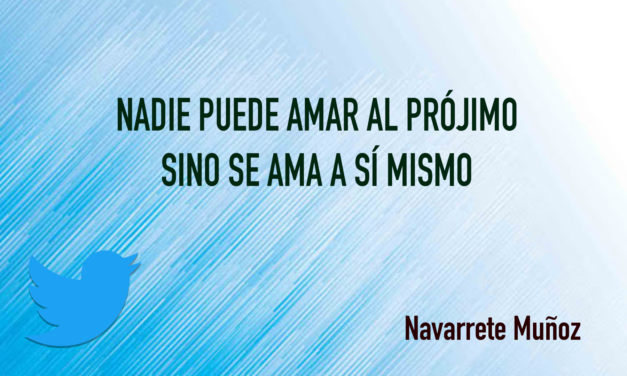 TUIT: NADIE PUEDE AMAR AL PRÓJIMO SINO SE AMA A SÍ MISMO