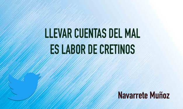 TUIT: LLEVAR CUENTAS DEL MAL ES LABOR DE CRETINOS