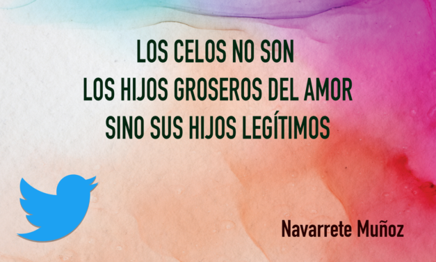 TUIT:LOS CELOS NO SON LOS HIJOS GROSEROS DEL AMOR