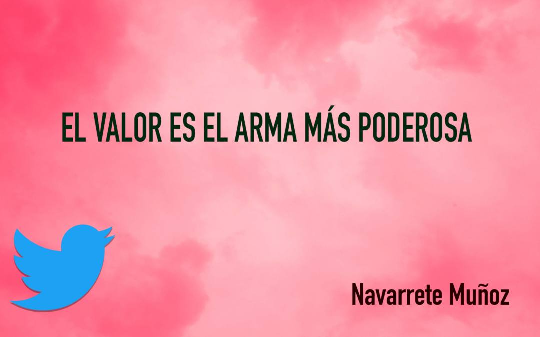 TUIT: EL VALOR ES EL ARMA MÁS PODEROSA
