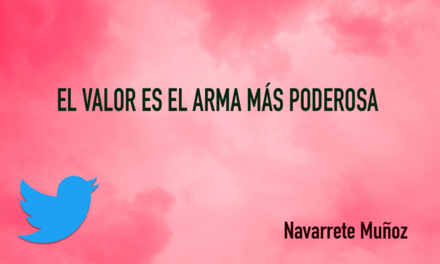 TUIT: EL VALOR ES EL ARMA MÁS PODEROSA
