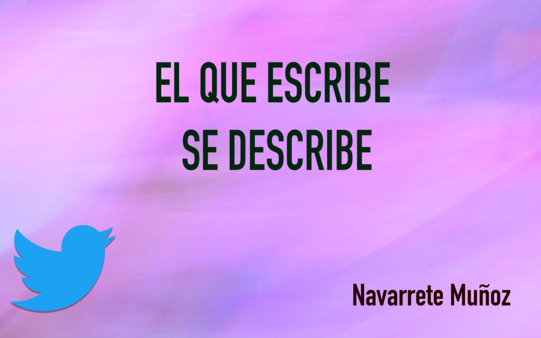 TUIT: EL QUE ESCRIBE SE DESCRIBE