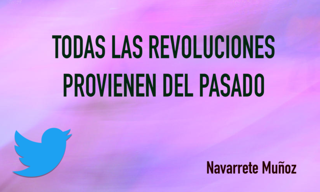 TUIT: TODAS LAS REVOLUCIONES PROVIENEN DEL PASADO