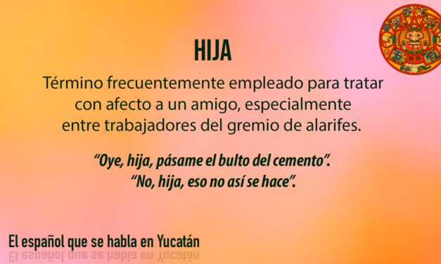 HIJA: Término frecuentemente empleado para tratar con afecto a un amigo