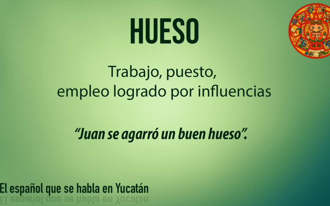 Hueso: Trabajo, puesto, empleo logrado por influencias