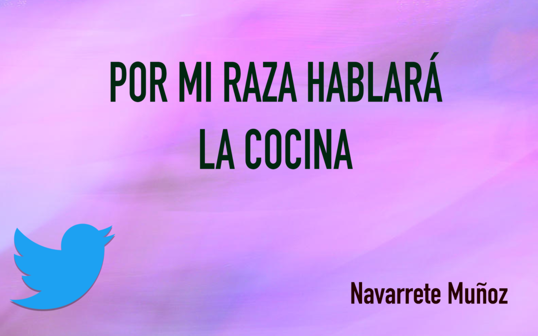 TUIT: POR MI RAZA HABLARÁ LA COCINA