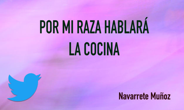 TUIT: POR MI RAZA HABLARÁ LA COCINA