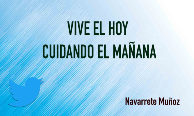 TUIT: VIVE EL HOY CUIDANDO EL MAÑANA