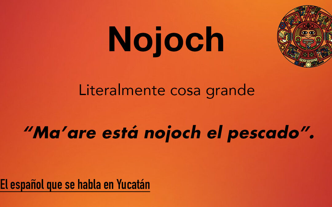 Nojoch: Literalmente cosa grande