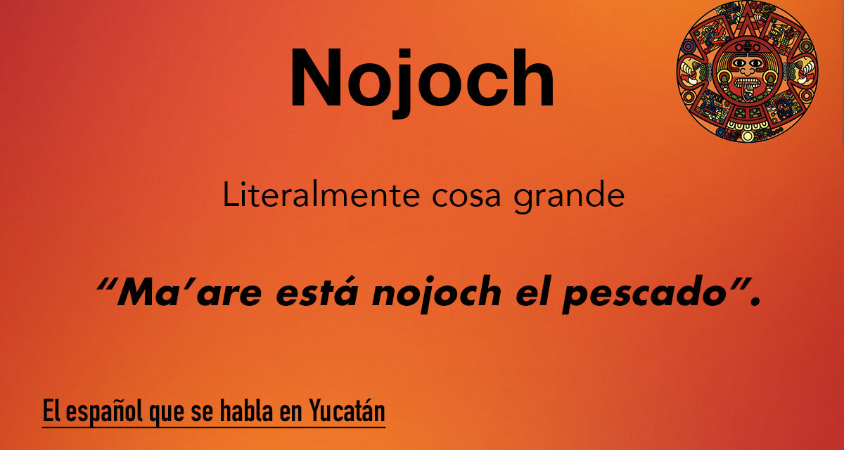 Nojoch: Literalmente cosa grande