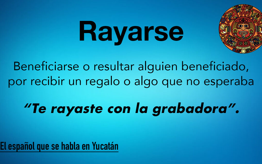 Rayarse: Beneficiarse por recibir un regalo no esperado