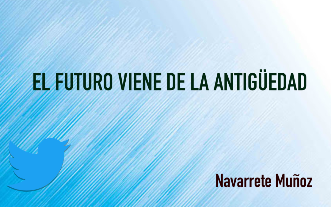 TUIT: EL FUTURO VIENE DE LA ANTIGÜEDAD