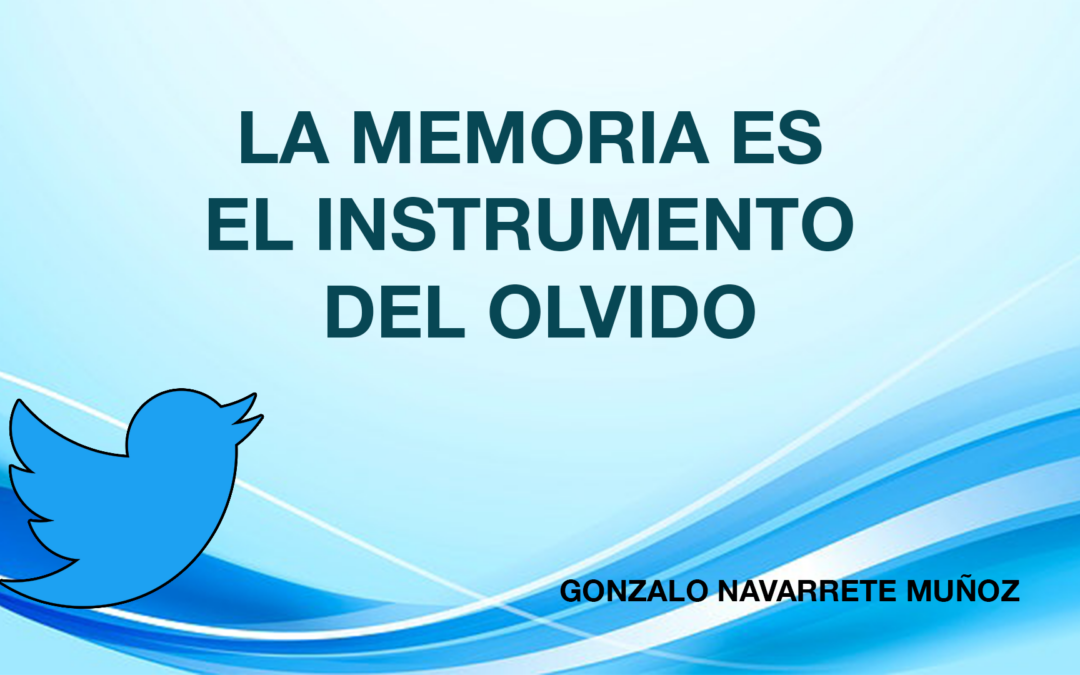 TUIT: LA MEMORIA ES EL INSTRUMENTO DEL OLVIDO