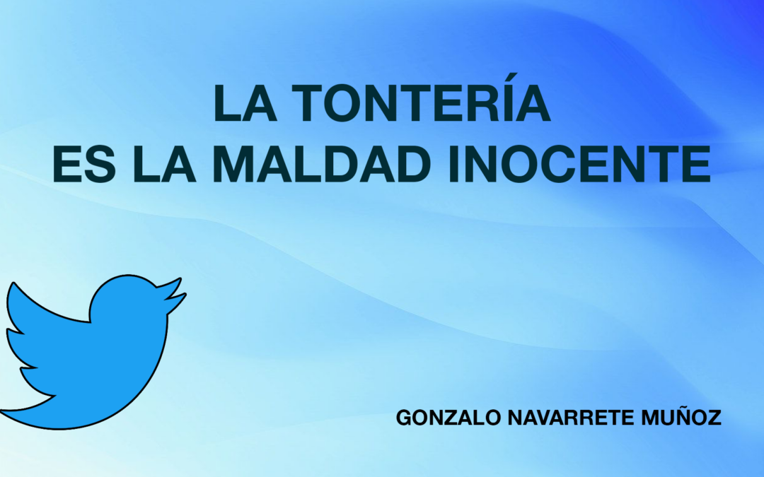 TUIT: La tontería es la maldad inocente