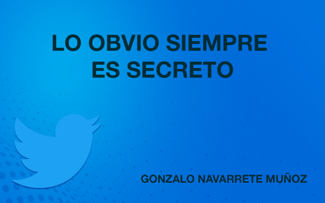 TUIT: Lo obvio siempre es secreto