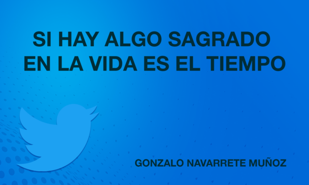 TUIT: SI HAY ALGO SAGRADO ES EL TIEMPO