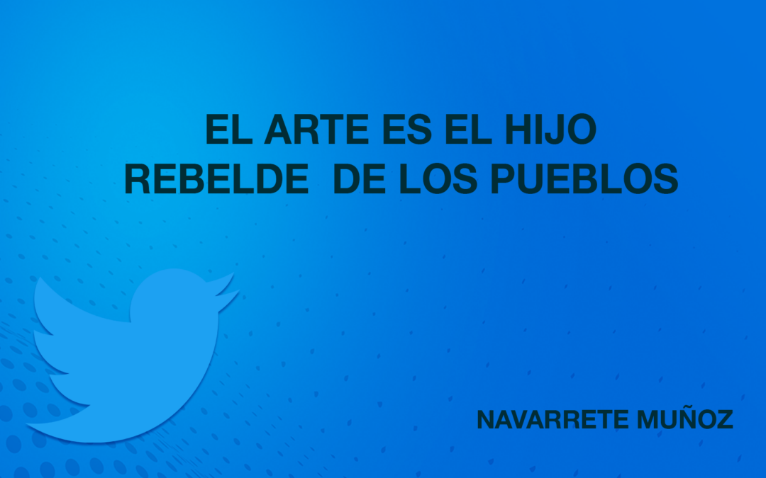 TUIT: EL ARTE ES EL HIJO REBELDE DE LOS PUEBLOS