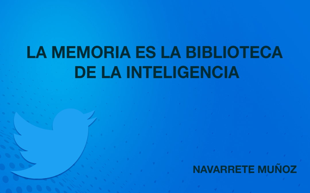 TUIT: La memoria es la biblioteca de la inteligencia