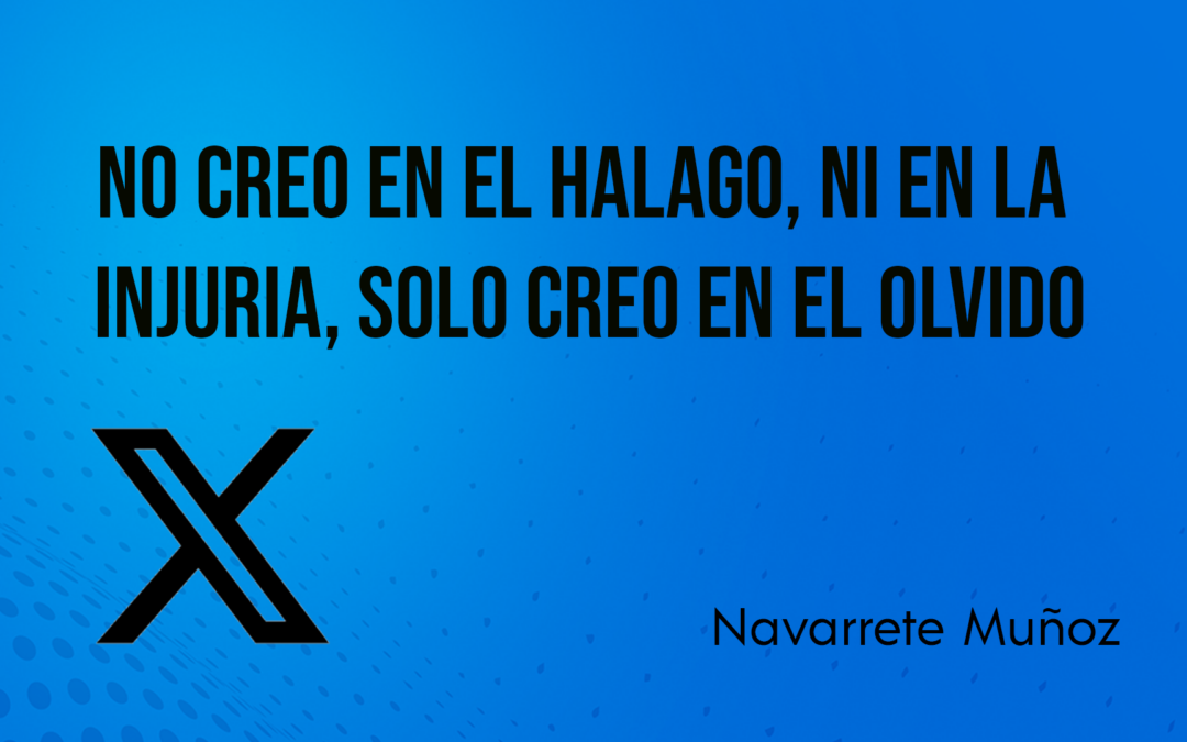 TUIT:NO CREO EN EL HALAGO, NI EN LA INJURIA