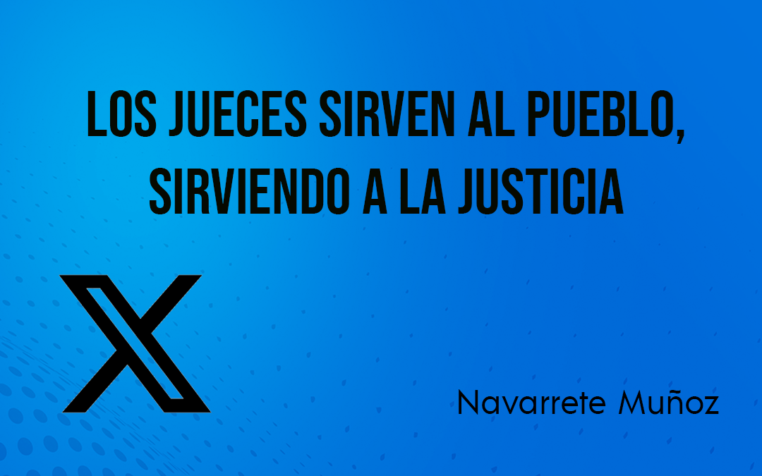 X:LOS JUECES SIRVEN AL PUEBLO SIRVIENDO A LA JUSTICIA