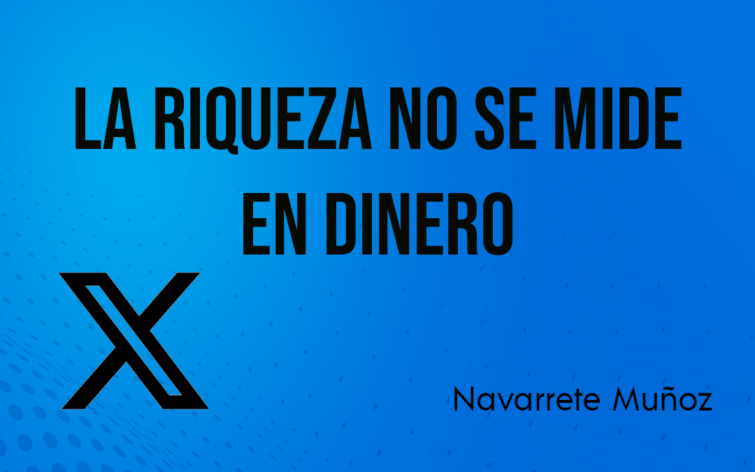 TUIT: La riqueza no se mide en dinero