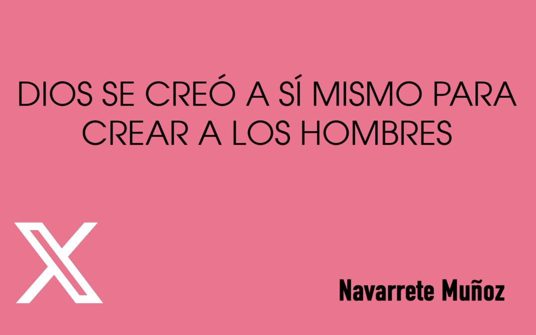 TUIT: DIOS SE CREÓ A SÍ MISMO PARA CREAR A LOS HOMBRES